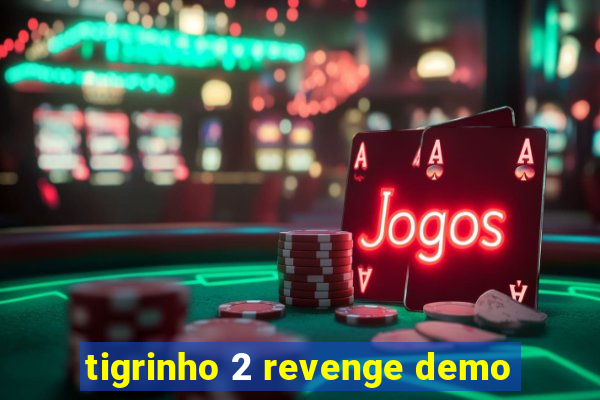 tigrinho 2 revenge demo