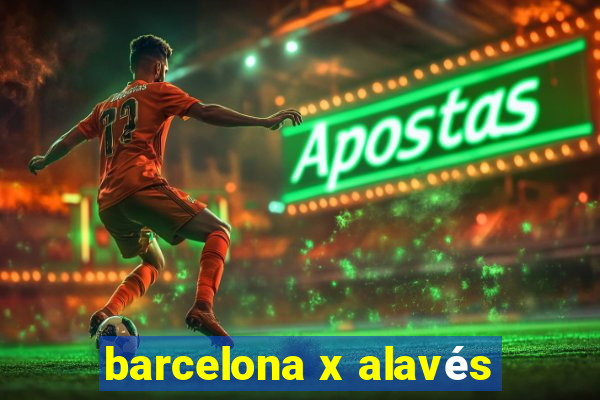 barcelona x alavés