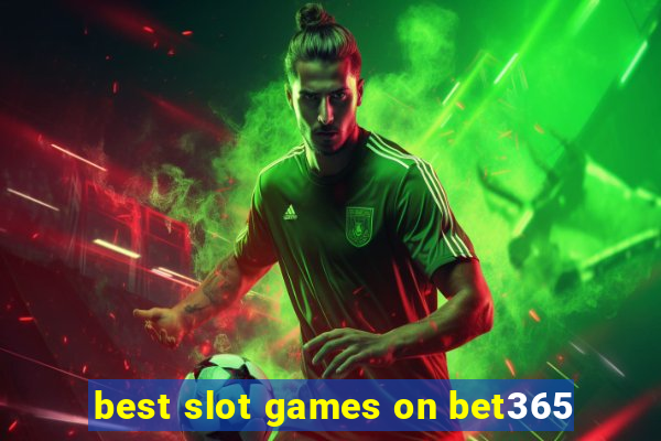 best slot games on bet365