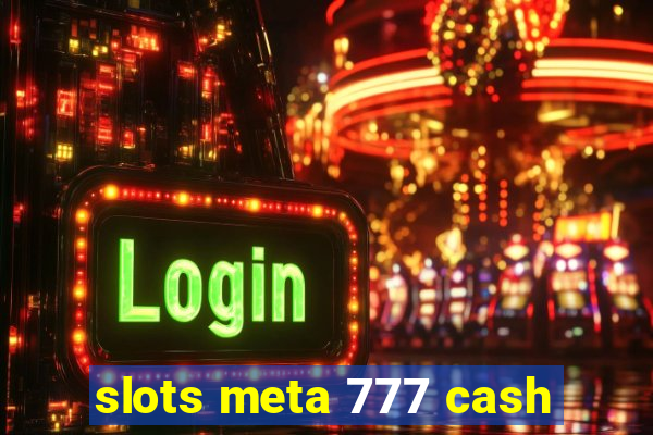 slots meta 777 cash