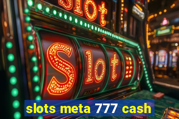 slots meta 777 cash