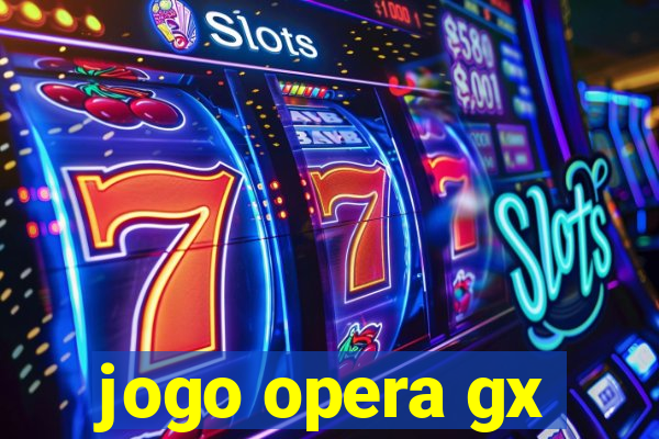 jogo opera gx