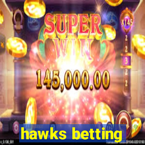 hawks betting