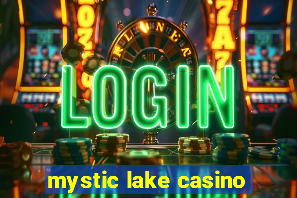 mystic lake casino