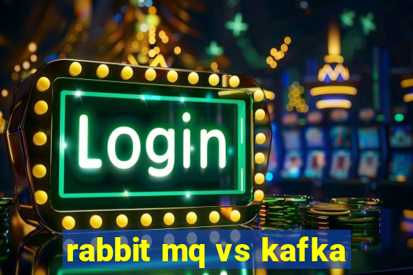 rabbit mq vs kafka