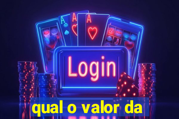 qual o valor da