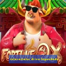 interestelar drive legendado