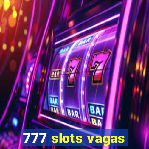 777 slots vagas