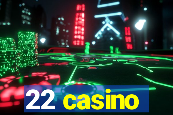 22 casino