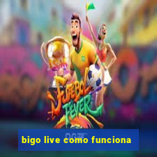 bigo live como funciona