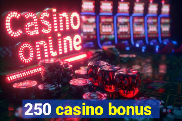 250 casino bonus