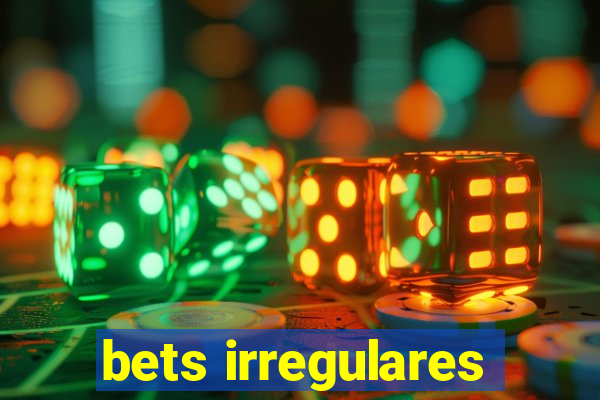 bets irregulares