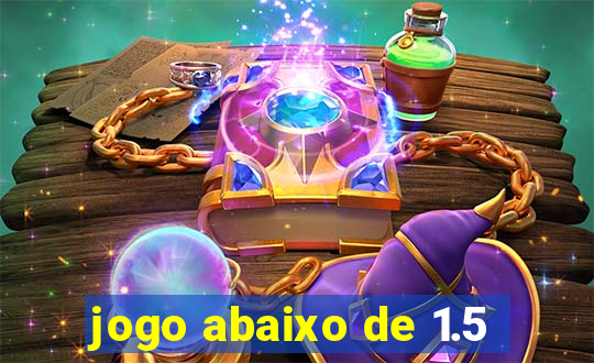 jogo abaixo de 1.5