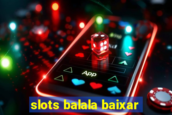 slots balala baixar