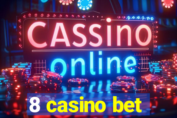 8 casino bet