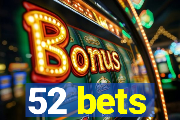 52 bets