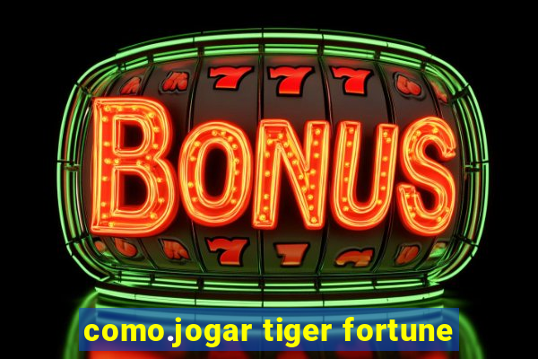 como.jogar tiger fortune