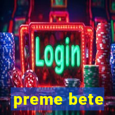 preme bete