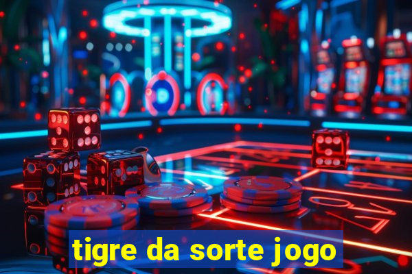 tigre da sorte jogo