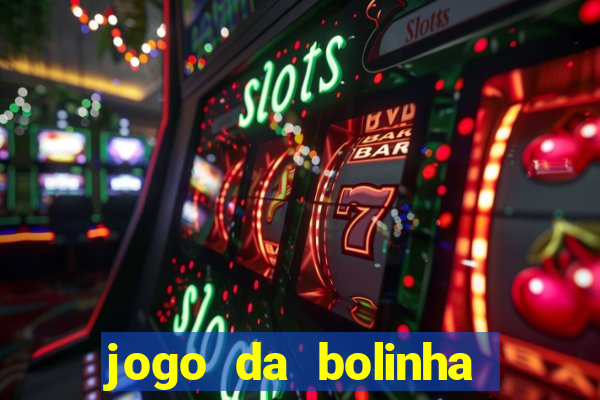 jogo da bolinha ganhar dinheiro