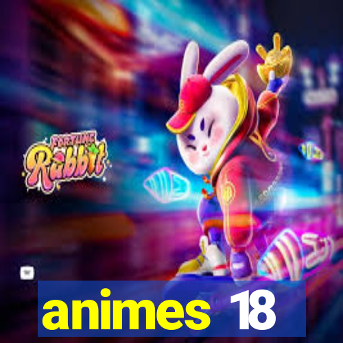 animes 18