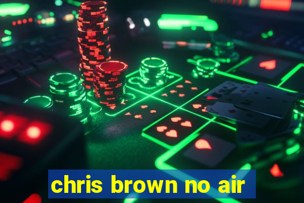 chris brown no air