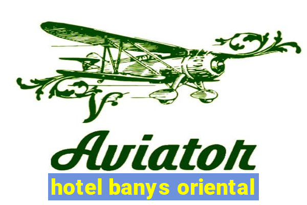 hotel banys oriental