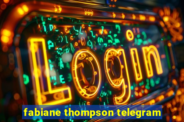 fabiane thompson telegram