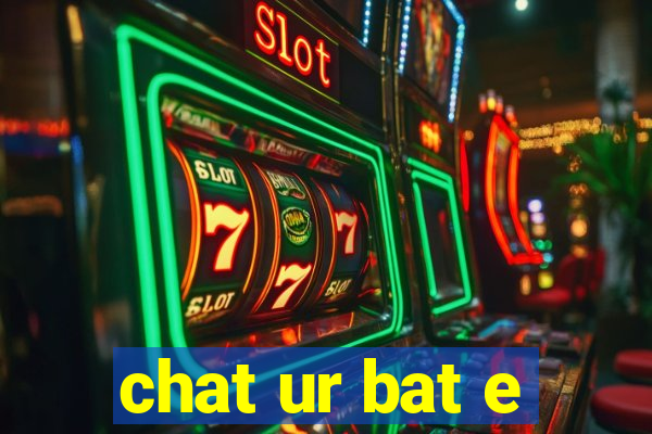 chat ur bat e