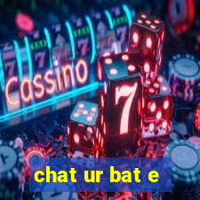 chat ur bat e