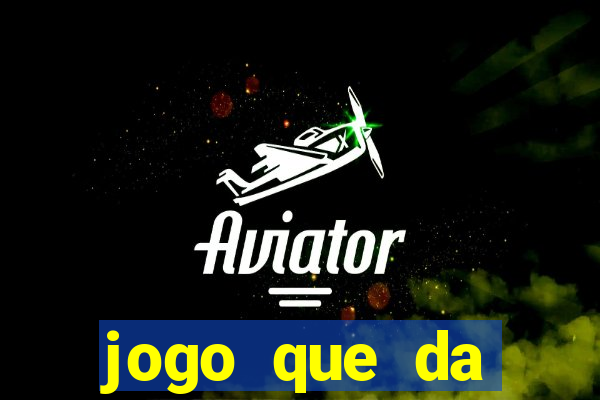 jogo que da dinheiro real