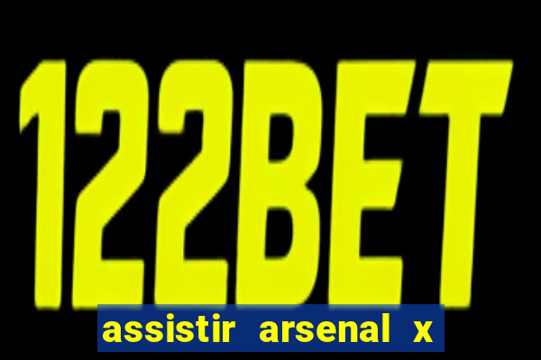 assistir arsenal x manchester city ao vivo hd