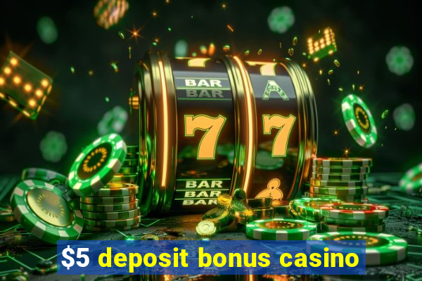 $5 deposit bonus casino