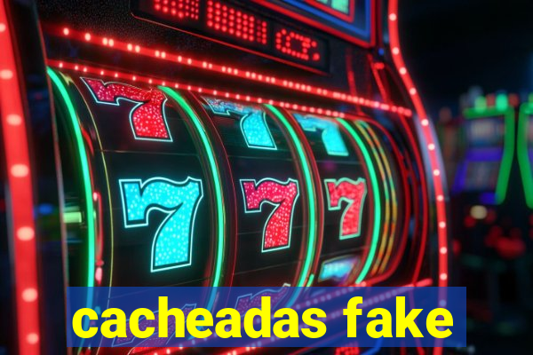 cacheadas fake