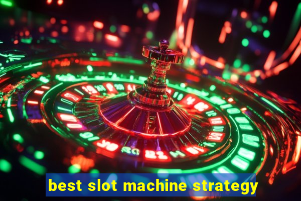 best slot machine strategy