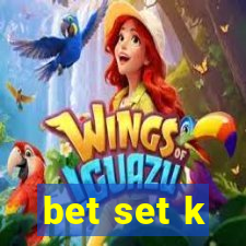 bet set k