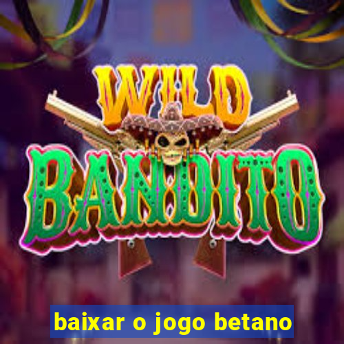 baixar o jogo betano