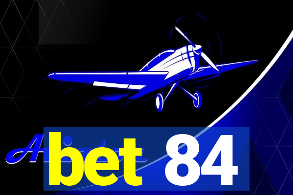 bet 84