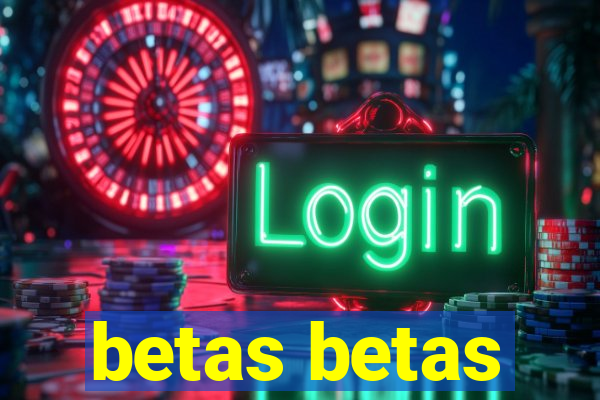 betas betas