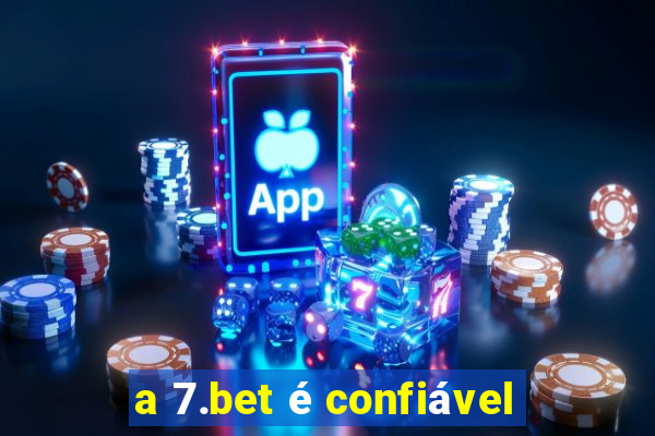 a 7.bet é confiável