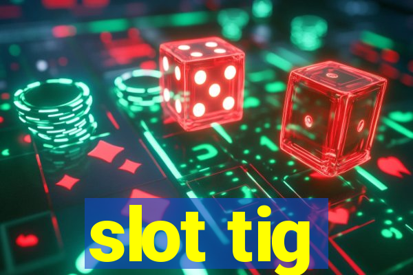 slot tig