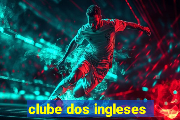 clube dos ingleses