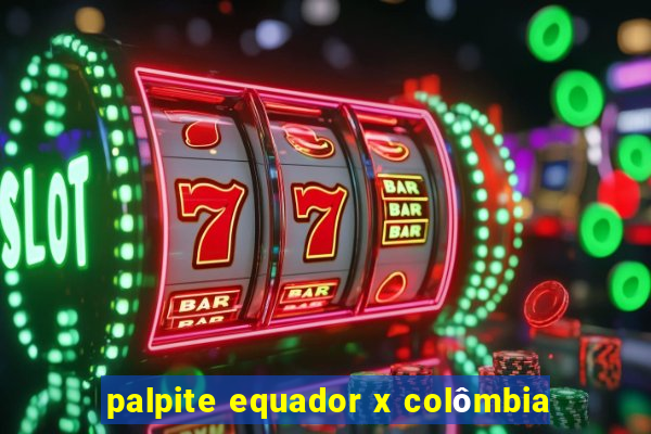 palpite equador x colômbia