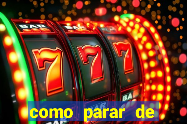 como parar de jogar cassino