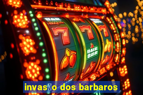 invas茫o dos barbaros