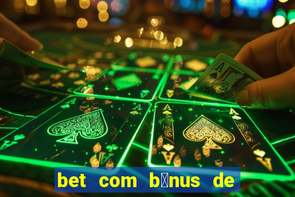 bet com b么nus de cadastro sem dep贸sito