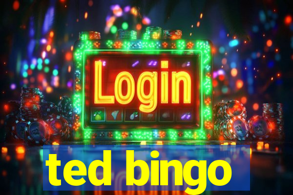 ted bingo