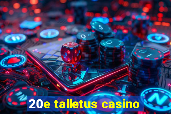 20e talletus casino