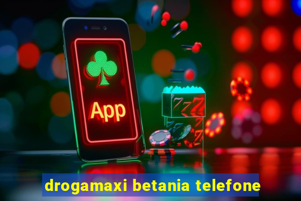 drogamaxi betania telefone