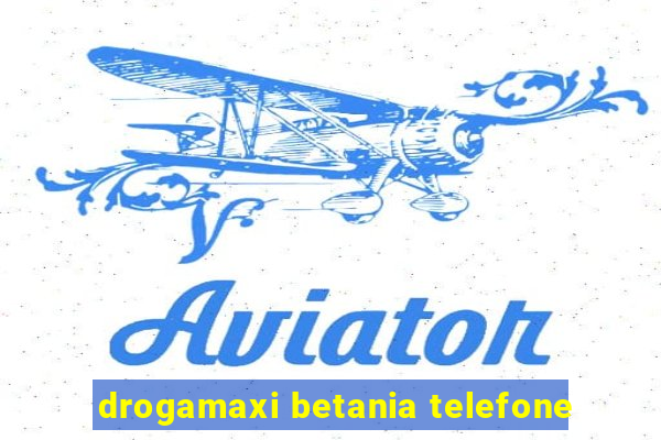 drogamaxi betania telefone